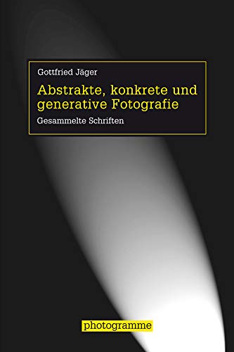 Abstrakte, konkrete und generative Fotografie: Gesammelte Schriften (Photogramme) von Fink (Wilhelm)